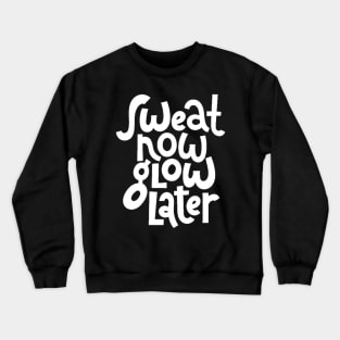 Sweat Now, Glow Later - Gym Workout Fitness Motivation Quote (White) Crewneck Sweatshirt